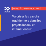 Appel à communications - Valoriser les savoirs traditionnels