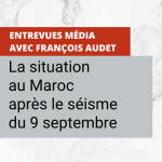 Entrevues avec François Audet Maroc séisme